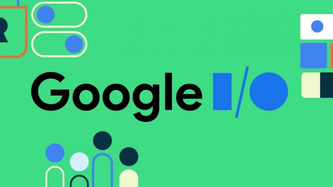 Google I / O Conference Kicks Off May 18 Android 12 and much more