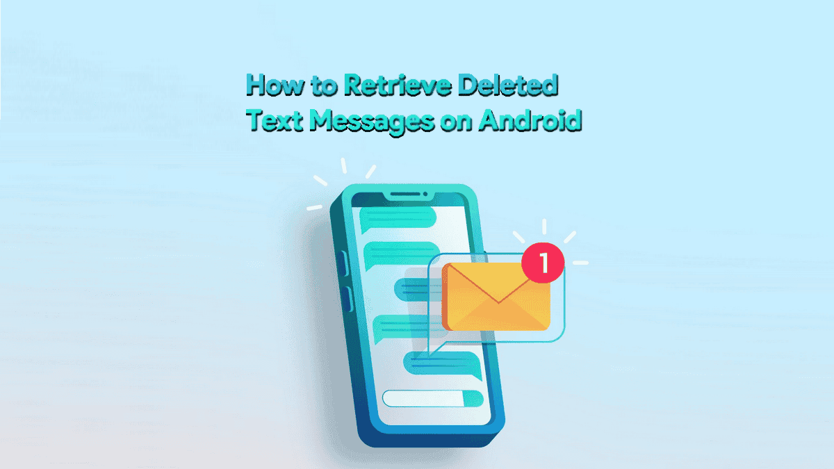 How to Retrieve Deleted Text Messages on Android? [Solved]